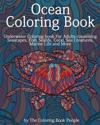 Ocean Coloring Book: Underwater Coloring Book for Adults containing Seascapes, Fish, Sealife, Coral, Sea Creatures, Marine Life and More