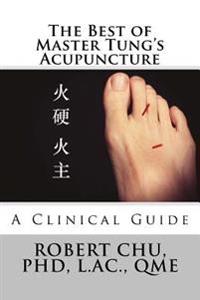 The Best of Master Tung's Acupuncture: A Clinical Guide