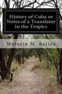 History of Cuba or Notes of a Translator in the Tropics