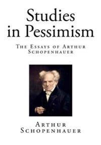 Studies in Pessimism: The Essays of Arthur Schopenhauer