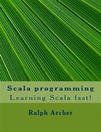 Scala Programming: Learning Scala Fast!