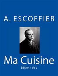Ma Cuisine: Edition 1 de 2: Auguste Escoffier L'Original de 1934