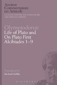 Olympiodorus: Life of Plato and on Plato First Alcibiades 1-9