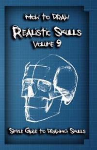 How to Draw Realistic Skulls Volume 9: Simple Guide to Drawing Skulls