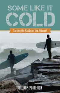 Some Like It Cold: Surfing the Malibu of the Midwest