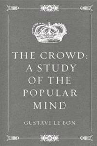 The Crowd: A Study of the Popular Mind