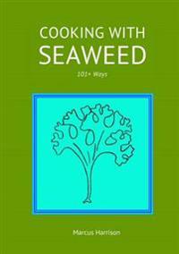 Cooking with Seaweeds 101+ Ways