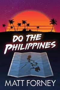 Do the Philippines: How to Make Love with Filipino Girls in the Philippines
