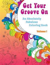 Get Your Groove on: An Absolutely Fabulous Hippie Adult Coloring Book