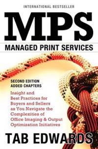 Mps: Managed Print Services - Second Edition: Insight and Best Practices for Buyers and Sellers as You Navigate the Complex