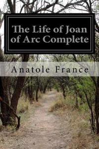 The Life of Joan of Arc Complete