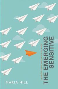 The Emerging Sensitive: A Guide for Finding Your Place in the World