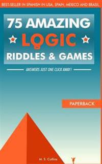 75 Amazing Logic Riddles and Games: Answers Just One Click Away!