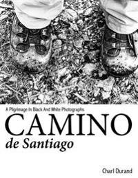 Camino de Santiago: A Pilgrimage in Black and White Photographs