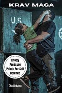 Krav Maga: Knotty Pressure Points for Self Defence