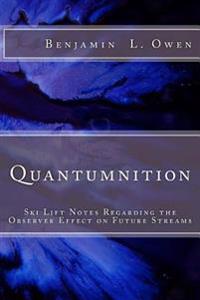 Quantumnition: Ski Lift Notes Regarding the Observer Effect on Future Streams