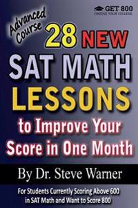 28 New SAT Math Lessons to Improve Your Score in One Month - Advanced Course: For Students Currently Scoring Above 600 in SAT Math and Want to Score 8