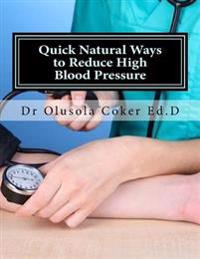 Quick Natural Ways to Reduce High Blood Pressure: Hypertension Is a Silent Killer Stop It Now Before It Is Too Late.