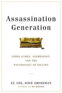 Video Games and the Psychology of Killing Assassination Generation Aggression