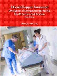 It Could Happen Tomorrow! Emergency Planning Exercises for the Health Service and Business