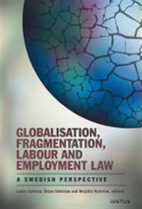Globalisation, Fragmentation, Labour and Employment Law ? A Swedish Perspective