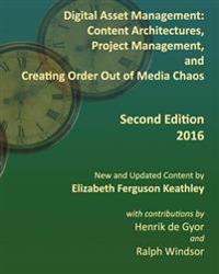 Digital Asset Management: Content Architectures, Project Management, and Creating Order Out of Media Chaos: Second Edition