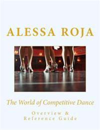 The World of Competitive Dance: Overview & Reference Guide