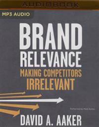 Brand Relevance: Making Competitors Irrelevant