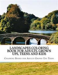 Landscapes Coloring Book for Adults, Grown Ups, Teens and Kids: Stress Relieving Coloring Pages