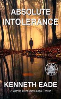 Absolute Intolerance: A Brent Marks Legal Thriller