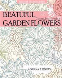 Flowers Coloring Book: Beautiful Garden Flowers Coloring Book for Adult: For Stress-Relief, Relaxation, Enchanted Forest Coloring Book, Fanta