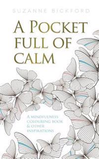 A Pocket Full of Calm: A Mindfulness Colouring Book and Other Inspirations
