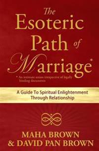 The Esoteric Path of Marriage: A Guide to Spiritual Enlightenment Through Relationship