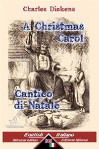 A Christmas Carol - Cantico Di Natale: Bilingual Parallel Text - Bilingue Con Testo Inglese a Fronte: English - Italian / Inglese - Italiano