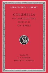 Lucius Junius Moderatus Columella on Agriculture and Trees