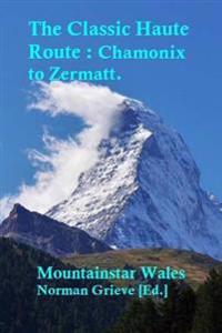 The Classic Haute Route: Chamonix to Zermatt.