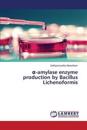 a-amylase enzyme production by Bacillus Lichenoformis
