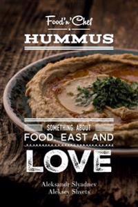 Hummus. Something about Food, East and Love: Best Hummus Recipes from All Over the World