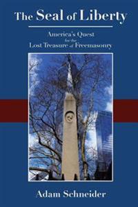 The Seal of Liberty: America's Quest for the Lost Treasure of Freemasonry