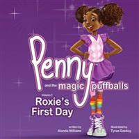 Penny and the Magic Puffballs: Roxie's First Day: Join Penny as She Learns the Value of Being a Friend in a Time of Need. This Is the 2nd in the Penn