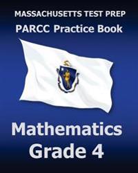 Massachusetts Test Prep Parcc Practice Book Mathematics Grade 4: Preparation for the Parcc Mathematics Assessment