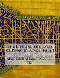 The Life and the Tales of Prophet Adam (Pbuh)