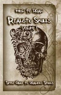 How to Draw Realistic Skulls Volume 1: Simple Guide to Drawing Skulls