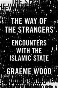 The Way of the Strangers: Encounters with the Islamic State