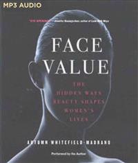 Face Value: The Hidden Ways Beauty Shapes Women's Lives