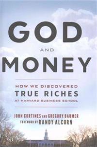 God and Money: How We Discovered True Riches at Harvard Business School