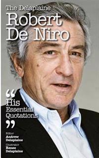 The Delaplaine Robert de Niro - His Essential Quotations