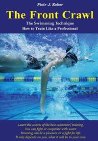 The Front Crawl - The Swimming Technique - How to Train Like a Professional
