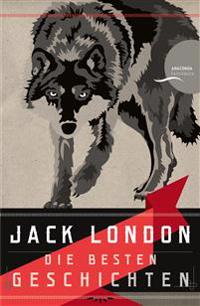 Jack London - Die besten Geschichten / Nordland-Stories
