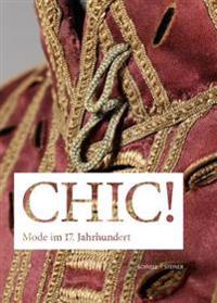 Chic! Mode Im 17. Jahrhundert: Der Bestand Im Hessischen Landesmuseum Darmstadt - Begleitbuch Zur Gleichnahmigen Ausstellung Im Hessischen Landesmuse